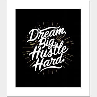 Dream Big Hustle Hard Posters and Art